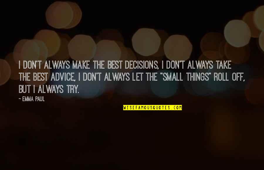Best Words Quotes By Emma Paul: I don't always make the best decisions, I