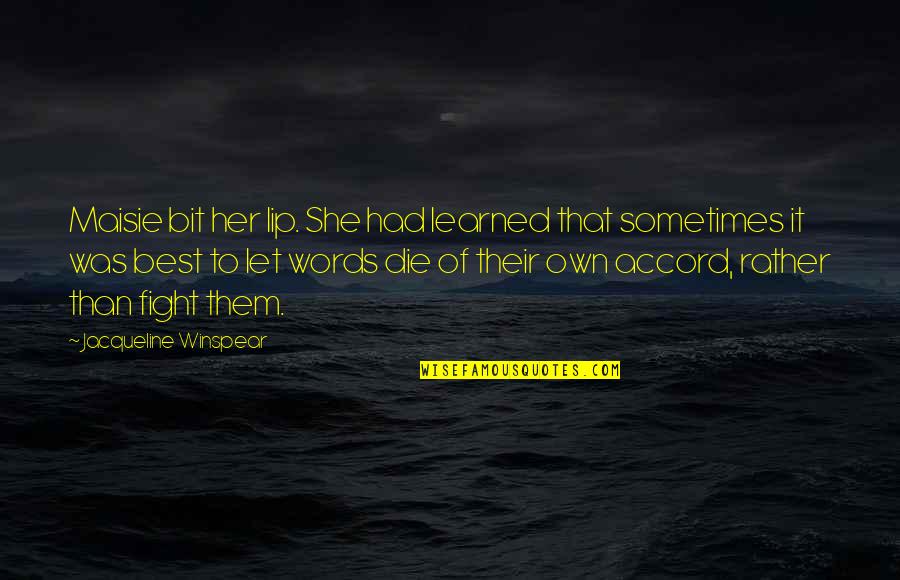 Best Words Quotes By Jacqueline Winspear: Maisie bit her lip. She had learned that