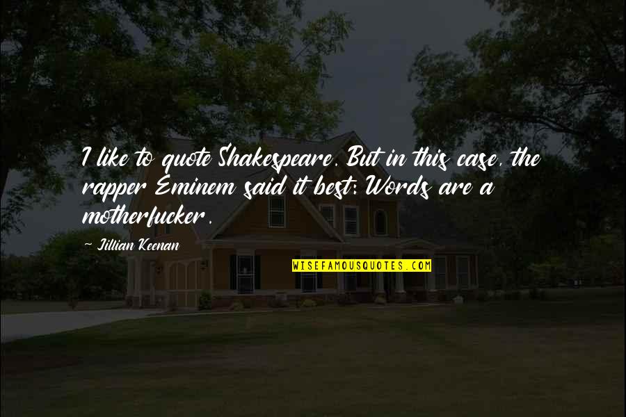 Best Words Quotes By Jillian Keenan: I like to quote Shakespeare. But in this