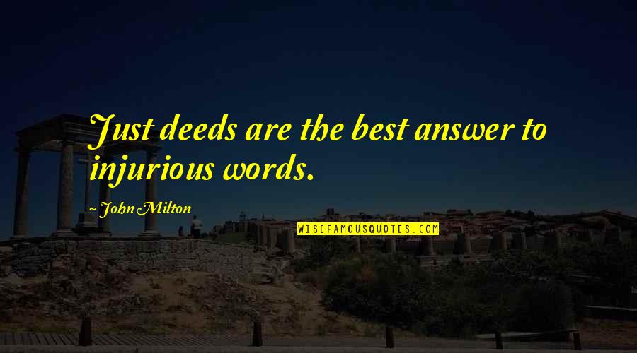 Best Words Quotes By John Milton: Just deeds are the best answer to injurious