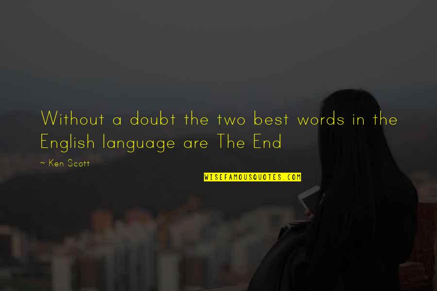 Best Words Quotes By Ken Scott: Without a doubt the two best words in