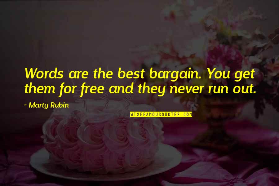 Best Words Quotes By Marty Rubin: Words are the best bargain. You get them