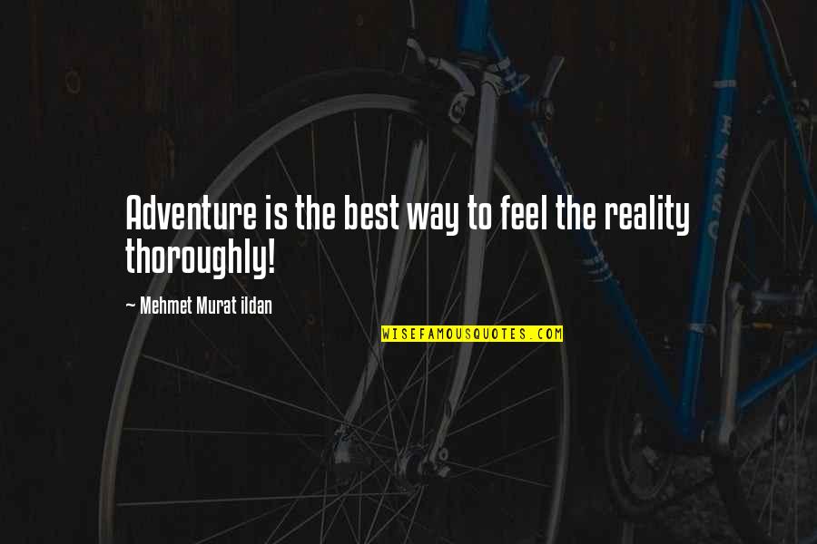 Best Words Quotes By Mehmet Murat Ildan: Adventure is the best way to feel the