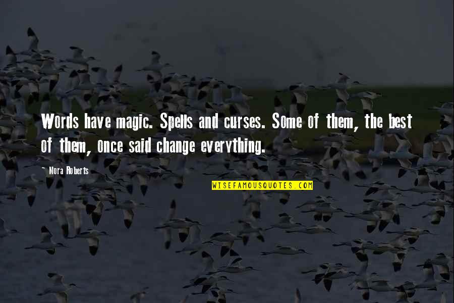 Best Words Quotes By Nora Roberts: Words have magic. Spells and curses. Some of