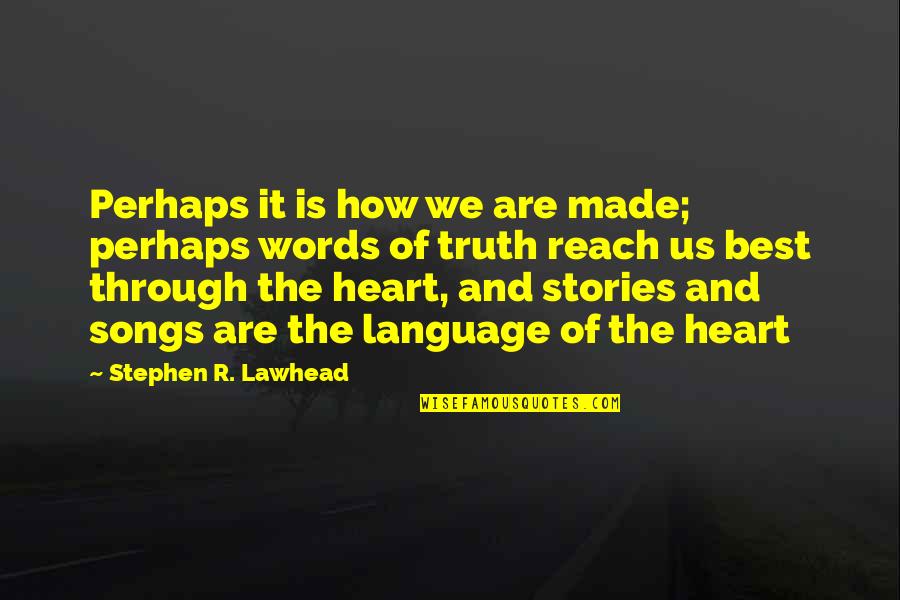 Best Words Quotes By Stephen R. Lawhead: Perhaps it is how we are made; perhaps