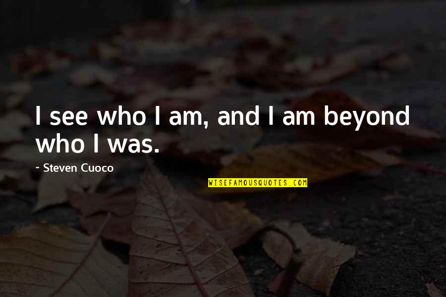 Best Words Quotes By Steven Cuoco: I see who I am, and I am