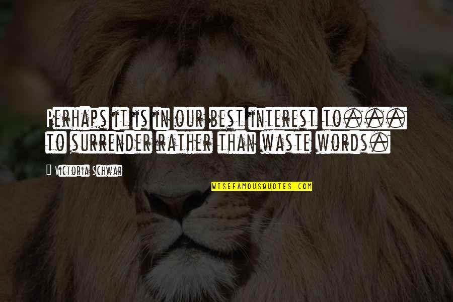 Best Words Quotes By Victoria Schwab: Perhaps it is in our best interest to...