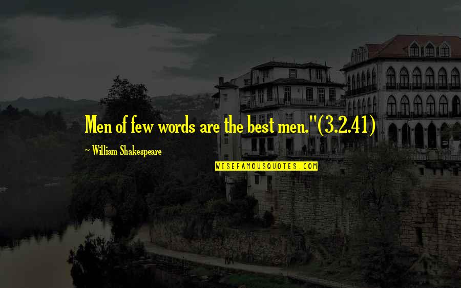 Best Words Quotes By William Shakespeare: Men of few words are the best men."(3.2.41)