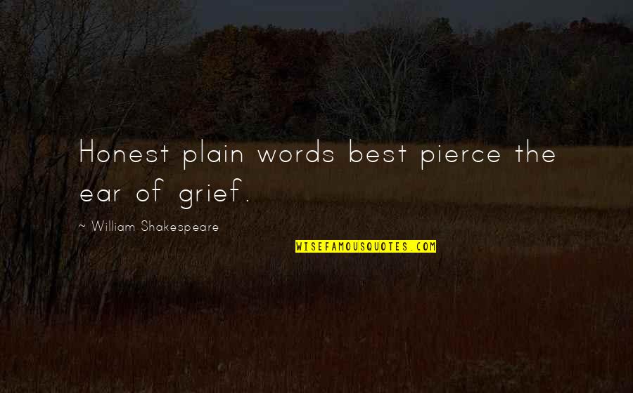 Best Words Quotes By William Shakespeare: Honest plain words best pierce the ear of