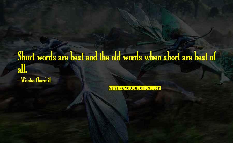 Best Words Quotes By Winston Churchill: Short words are best and the old words