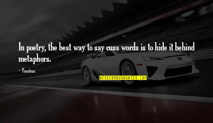 Best Words Quotes By Ymatruz: In poetry, the best way to say cuss
