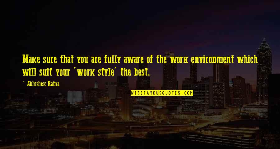 Best Work Environment Quotes By Abhishek Ratna: Make sure that you are fully aware of