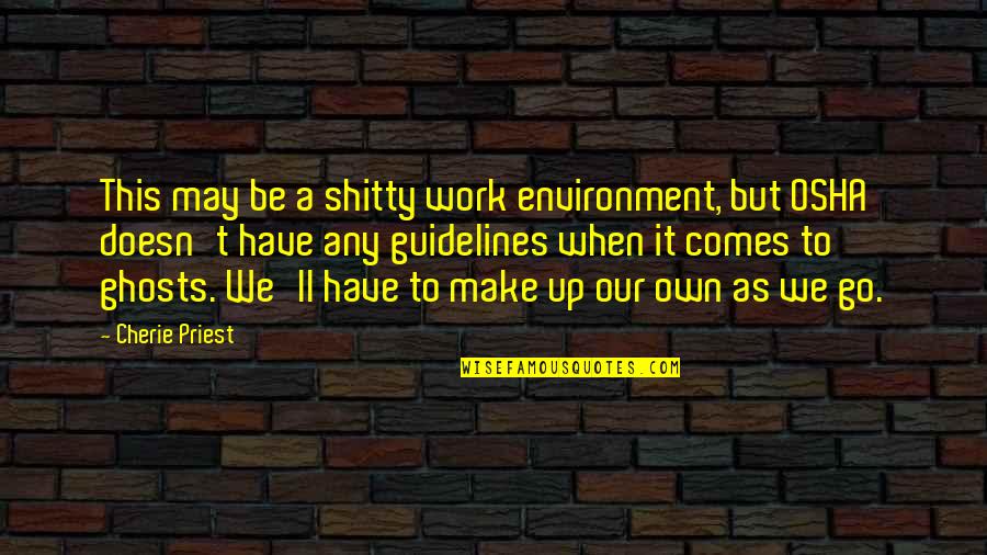 Best Work Environment Quotes By Cherie Priest: This may be a shitty work environment, but