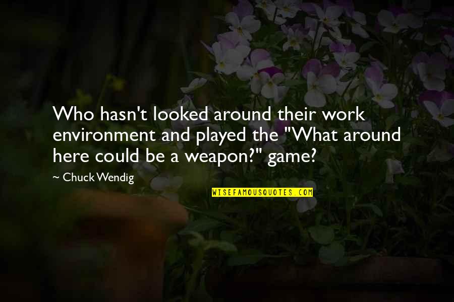 Best Work Environment Quotes By Chuck Wendig: Who hasn't looked around their work environment and