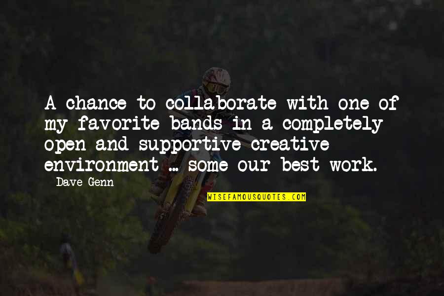 Best Work Environment Quotes By Dave Genn: A chance to collaborate with one of my