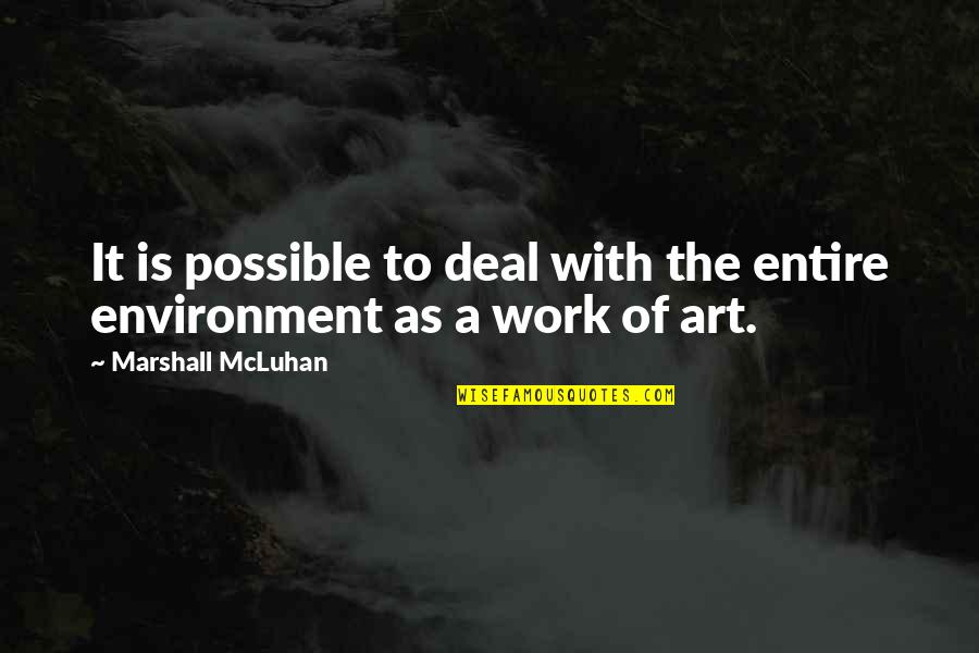 Best Work Environment Quotes By Marshall McLuhan: It is possible to deal with the entire