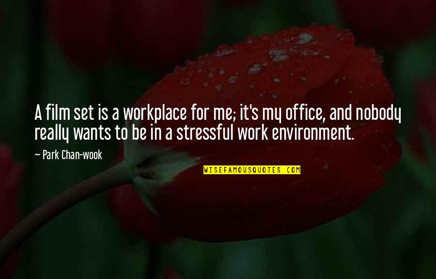 Best Work Environment Quotes By Park Chan-wook: A film set is a workplace for me;