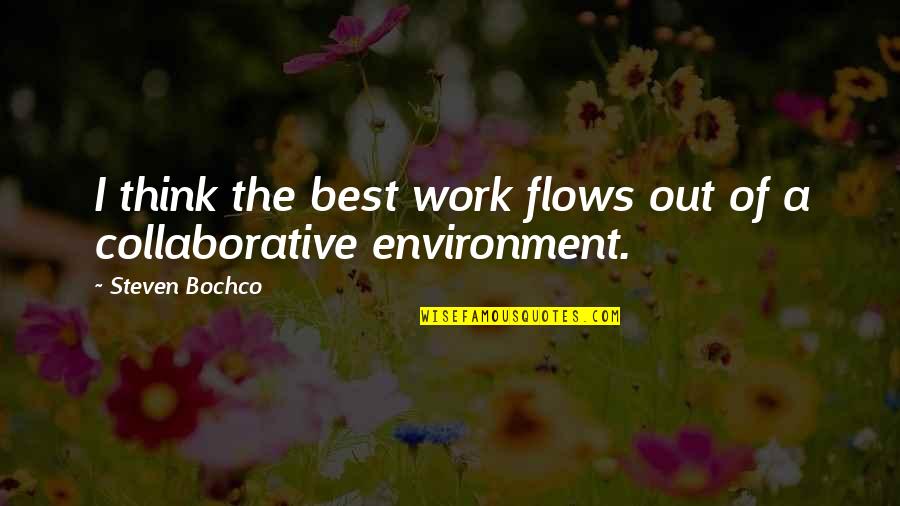 Best Work Environment Quotes By Steven Bochco: I think the best work flows out of