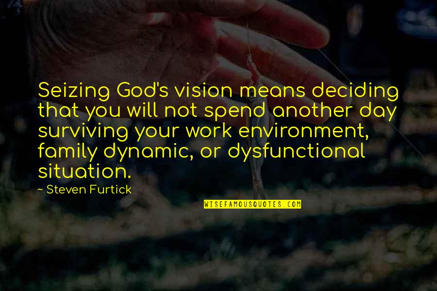 Best Work Environment Quotes By Steven Furtick: Seizing God's vision means deciding that you will