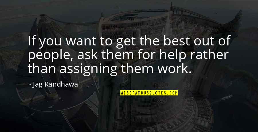 Best Work Motivational Quotes By Jag Randhawa: If you want to get the best out