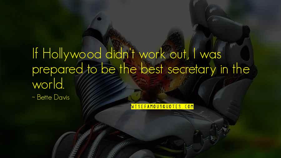 Best Work Out Quotes By Bette Davis: If Hollywood didn't work out, I was prepared