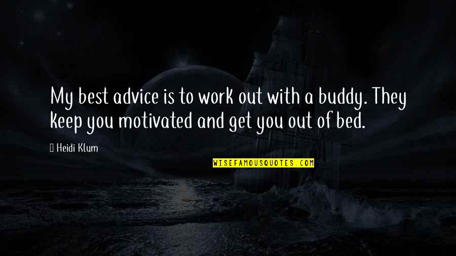 Best Work Out Quotes By Heidi Klum: My best advice is to work out with Best Work Out Quotes By Heidi Klum: My best advice is to work out with