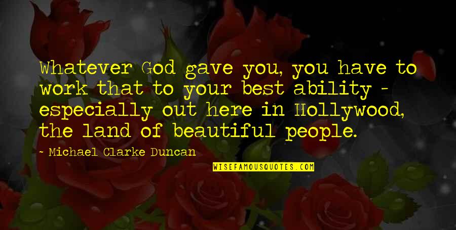 Best Work Out Quotes By Michael Clarke Duncan: Whatever God gave you, you have to work Best Work Out Quotes By Michael Clarke Duncan: Whatever God gave you, you have to work