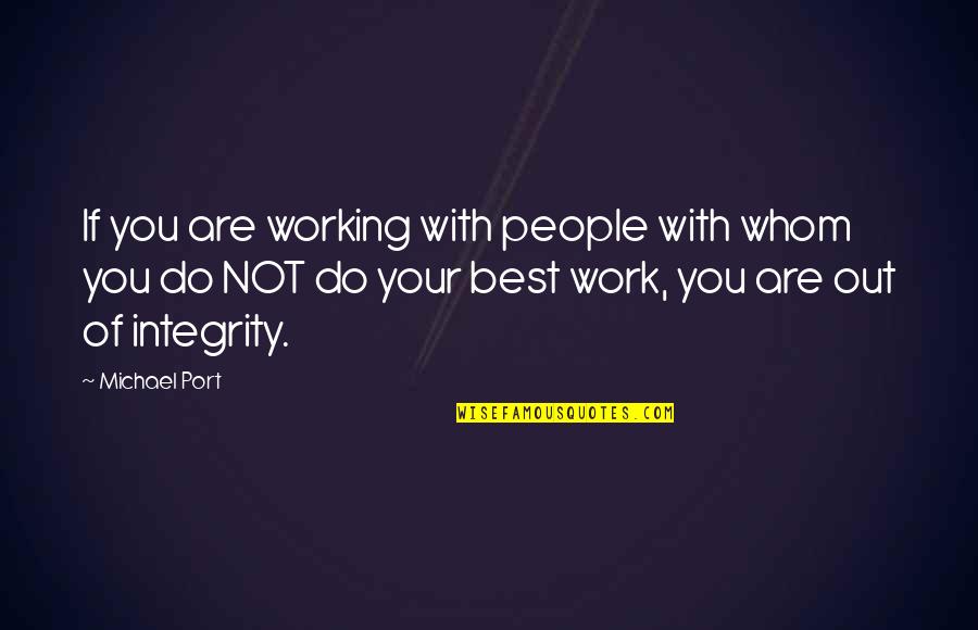 Best Work Out Quotes By Michael Port: If you are working with people with whom Best Work Out Quotes By Michael Port: If you are working with people with whom