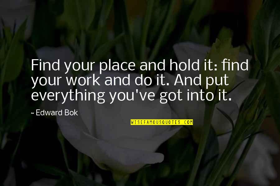 Best Work Place Quotes By Edward Bok: Find your place and hold it: find your
