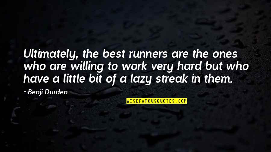Best Work Quotes By Benji Durden: Ultimately, the best runners are the ones who Best Work Quotes By Benji Durden: Ultimately, the best runners are the ones who