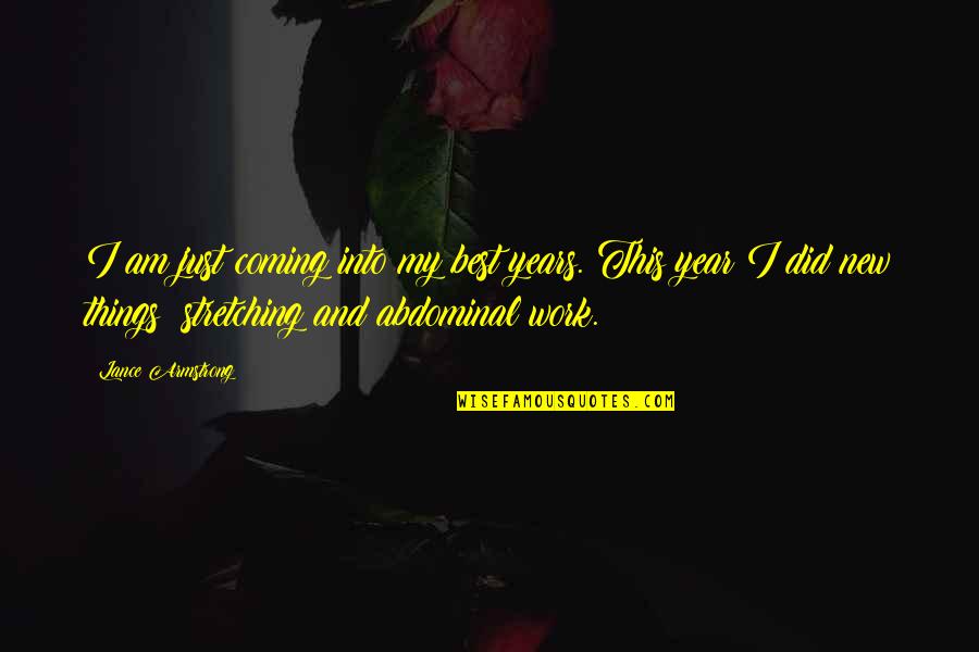 Best Work Quotes By Lance Armstrong: I am just coming into my best years. Best Work Quotes By Lance Armstrong: I am just coming into my best years.