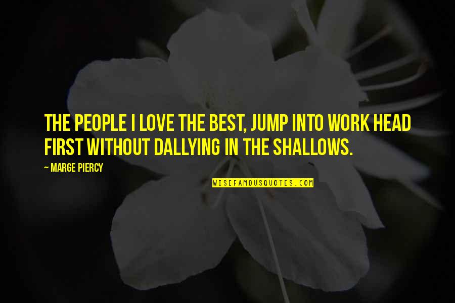 Best Work Quotes By Marge Piercy: The people I love the best, jump into Best Work Quotes By Marge Piercy: The people I love the best, jump into