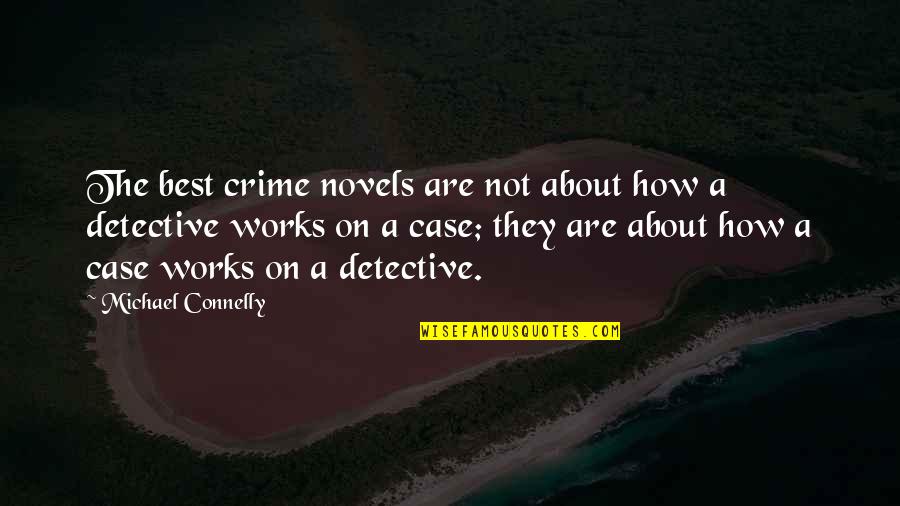 Best Work Quotes By Michael Connelly: The best crime novels are not about how Best Work Quotes By Michael Connelly: The best crime novels are not about how