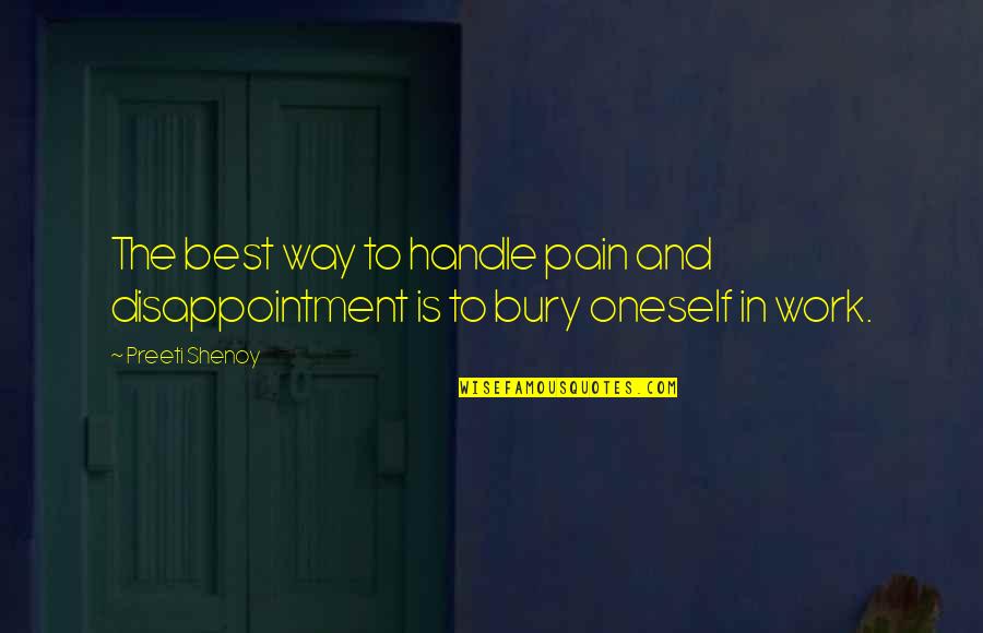 Best Work Quotes By Preeti Shenoy: The best way to handle pain and disappointment