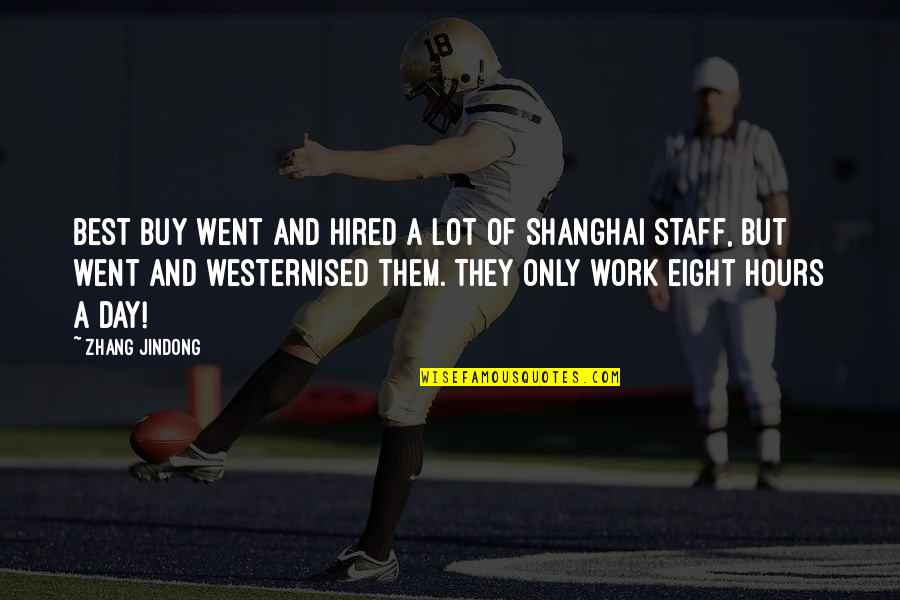 Best Work Quotes By Zhang Jindong: Best Buy went and hired a lot of Best Work Quotes By Zhang Jindong: Best Buy went and hired a lot of