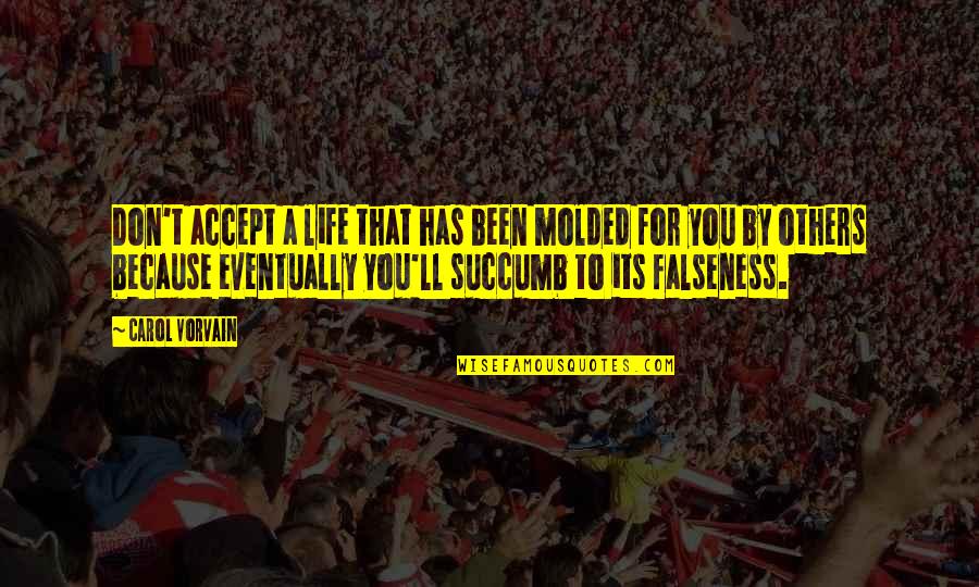 Best Workaholic Quotes By Carol Vorvain: Don't accept a life that has been molded Best Workaholic Quotes By Carol Vorvain: Don't accept a life that has been molded