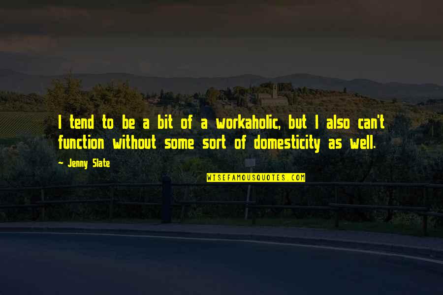 Best Workaholic Quotes By Jenny Slate: I tend to be a bit of a Best Workaholic Quotes By Jenny Slate: I tend to be a bit of a