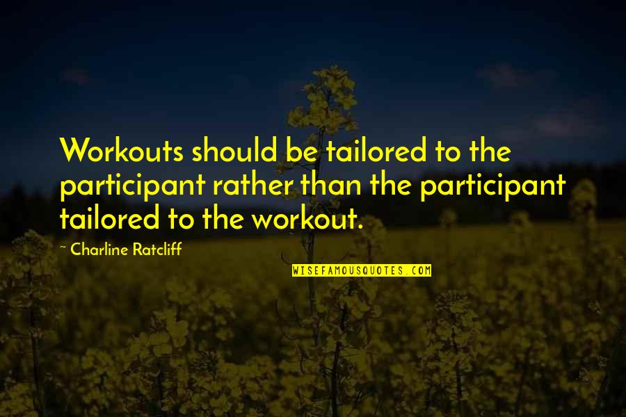 Best Workouts Quotes By Charline Ratcliff: Workouts should be tailored to the participant rather