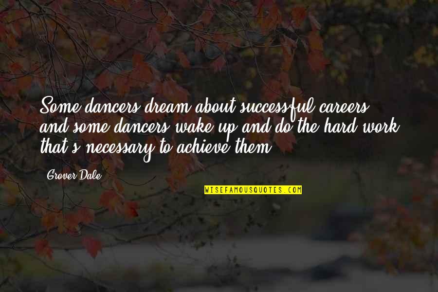 Best Workplace Motivational Quotes By Grover Dale: Some dancers dream about successful careers ... and