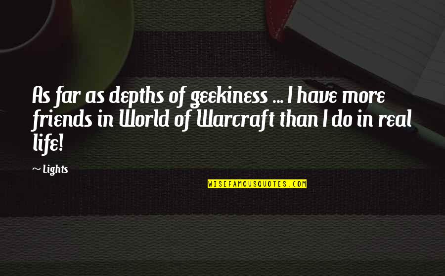 Best World Of Warcraft Quotes By Lights: As far as depths of geekiness ... I