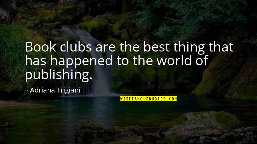 Best World Quotes By Adriana Trigiani: Book clubs are the best thing that has