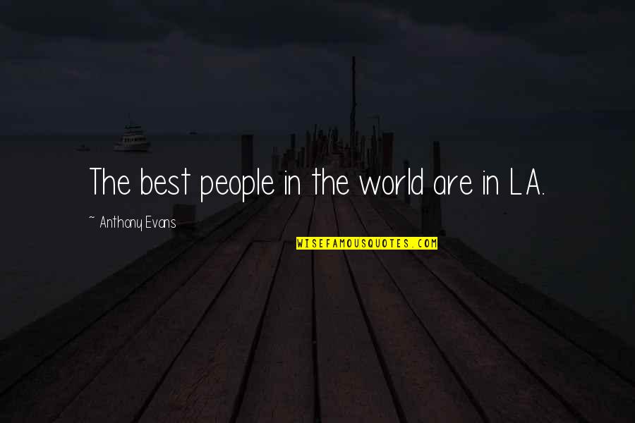 Best World Quotes By Anthony Evans: The best people in the world are in