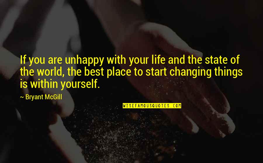 Best World Quotes By Bryant McGill: If you are unhappy with your life and