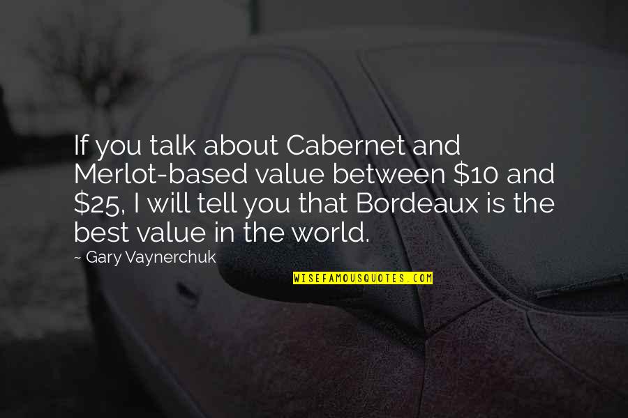 Best World Quotes By Gary Vaynerchuk: If you talk about Cabernet and Merlot-based value