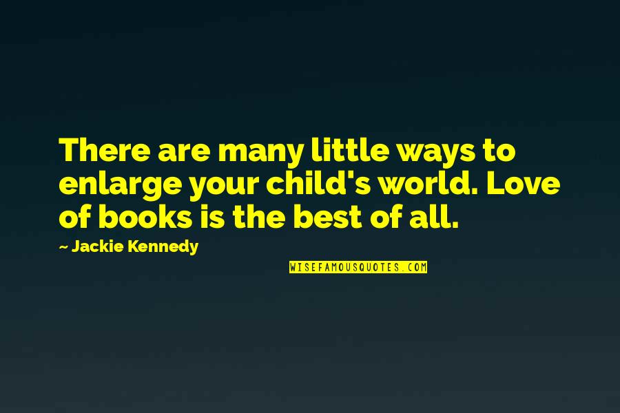 Best World Quotes By Jackie Kennedy: There are many little ways to enlarge your