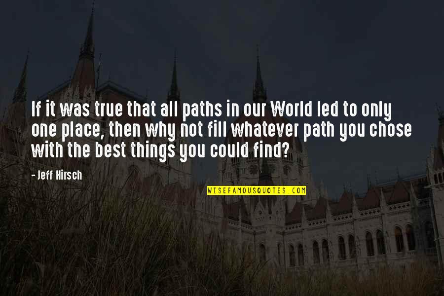 Best World Quotes By Jeff Hirsch: If it was true that all paths in