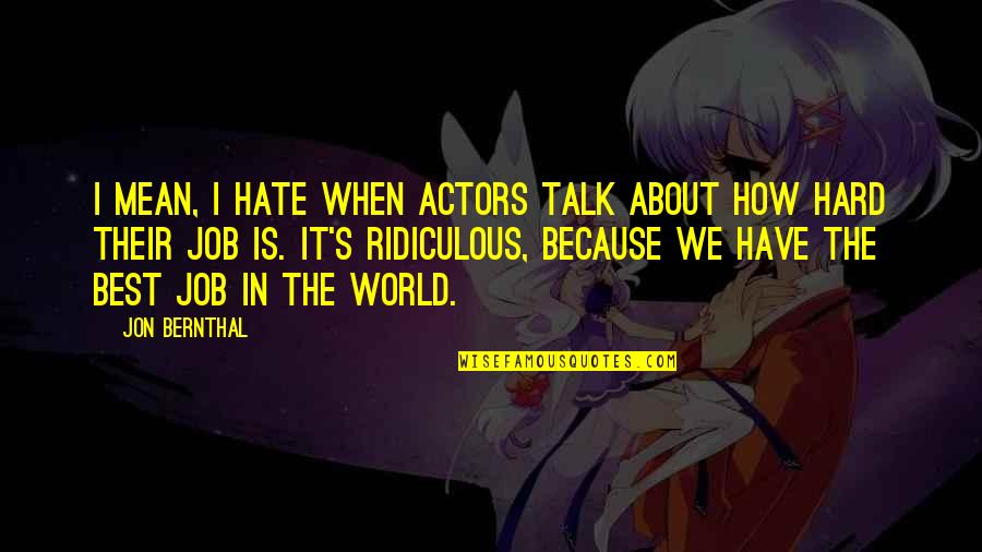 Best World Quotes By Jon Bernthal: I mean, I hate when actors talk about