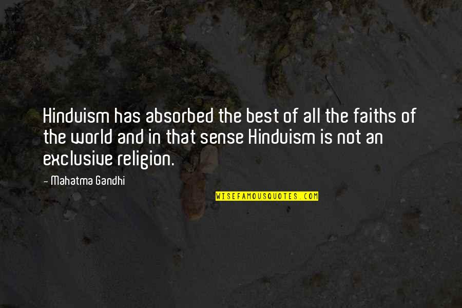 Best World Quotes By Mahatma Gandhi: Hinduism has absorbed the best of all the
