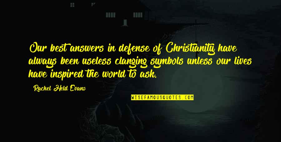 Best World Quotes By Rachel Held Evans: Our best answers in defense of Christianity have