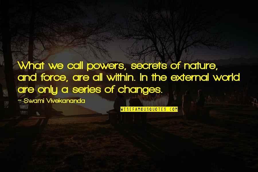 Best World Series Quotes By Swami Vivekananda: What we call powers, secrets of nature, and